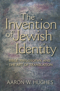 The Invention of Jewish Identity: Bible, Philosophy, and the Art of Translation