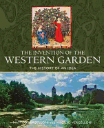 The Invention of the Western Garden: The History of An Idea