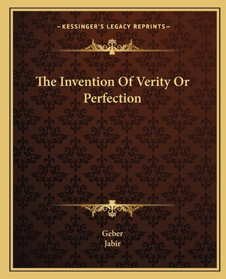 The Invention of Verity or Perfection - Geber, and Jabir