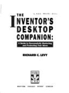 The Inventor's Desktop Companion: A Guide to Successfully Marketing and Protecting Your Ideas