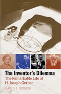 The Inventor's Dilemma: The Remarkable Life of H. Joseph Gerber