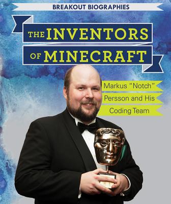 The Inventors of Minecraft: Markus "Notch" Persson and His Coding Team - Keppeler, Jill