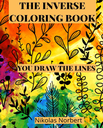 The Inverse Coloring Book: You Draw the Lines, The Book Has the Colors