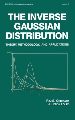 The Inverse Gaussian Distribution: Theory: Methodology, and Applications - Chhikara, Raj, and Folks, J Leroy