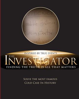 The Investigator: Finding the Truth is All That Matters - Habermas, Gary, Ph.D., D.D., and Kellmeyer, Steve (Introduction by)