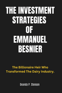 The Investment Strategies of Emmanuel Besnier: The Billionaire Heir Who Transformed The Dairy Industry.