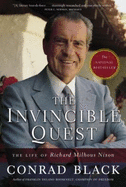 The Invincible Quest: The Life of Richard Milhous Nixon - Black, Conrad