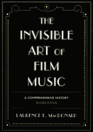 The Invisible Art of Film Music: A Comprehensive History