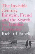 The Invisible Century: Einstein, Freud, and the Search for Hidden Universes