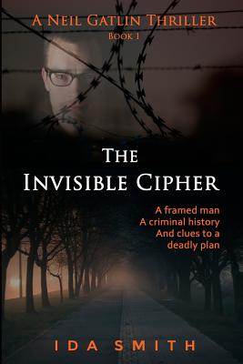 The Invisible Cipher: A Neill Gatlin Thriller Book 1 - Smith, Ida