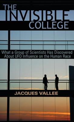 The Invisible College: What a Group of Scientists Has Discovered About UFO Influence on the Human Race - Vallee, Jacques