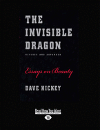 The Invisible Dragon: Essays on Beauty, Revised and Expanded - Hickey, Dave