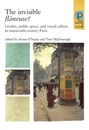 The Invisible Flneuse?: Gender, Public Space and Visual Culture in Nineteenth Century Paris