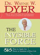 The Invisible Force: 365 Ways to Apply the Power of Intention to Your Life