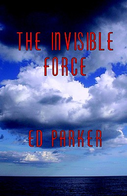 The Invisible Force - Parker, Ed