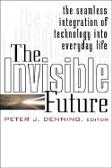 The Invisible Future: The Seamless Integration of Technology Into Everyday Life