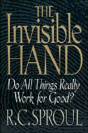 The Invisible Hand - Sproul, R C, Dr., Jr.