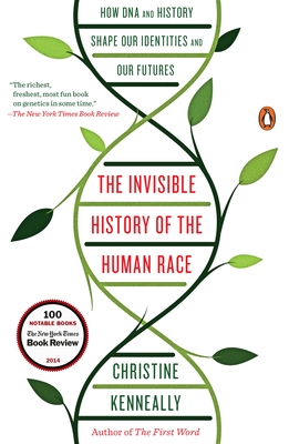 The Invisible History of the Human Race: How DNA and History Shape Our Identities and Our Futures - Kenneally, Christine