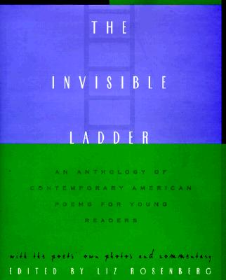 The Invisible Ladder: An Anthology of Contemporary American Poems for Young Readers - Rosenberg, Liz (Editor)