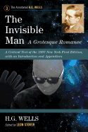 The Invisible Man: A Grotesque Romance: A Critical Text of the 1897 New York First Edition, with an Introduction and Appendices