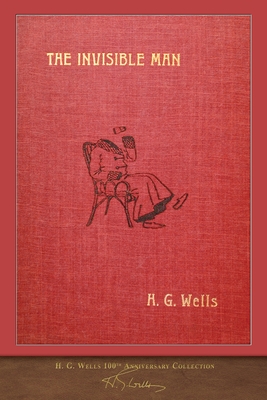 The Invisible Man (with 60 illustrations): 100th Anniversary Collection - Wells, H G