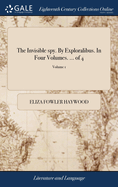 The Invisible spy. By Exploralibus. In Four Volumes. ... of 4; Volume 1