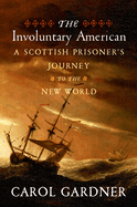 The Involuntary American: A Scottish Prisoner's Journey to the New World