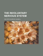 The Involuntary Nervous System - Gaskell, Walter Holbrook