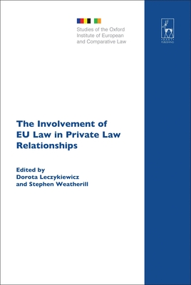 The Involvement of EU Law in Private Law Relationships - Leczykiewicz, Dorota (Editor), and Hcker, Birke (Editor), and Freedland, Mark R (Editor)