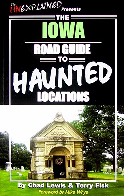 The Iowa Road Guide to Haunted Locations - Lewis, Chad, and Fisk, Terry