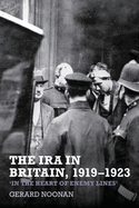 The IRA in Britain, 1919-1923: 'In the Heart of Enemy Lines'