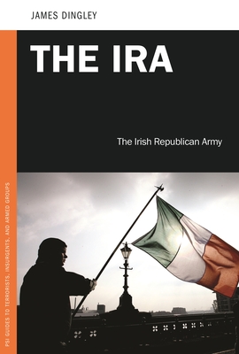 The IRA: The Irish Republican Army - Dingley, James