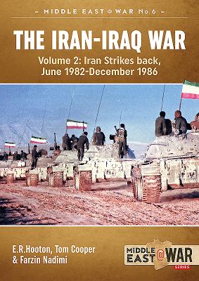 The Iran-Iraq War - Volume 2: Iran Strikes Back, June 1982 - December 1986 - Hooton, E.R., and Cooper, Tom, and Nadimi, Farzin