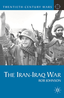 The Iran-Iraq War - Johnson, Rob