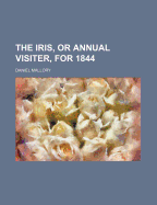 The Iris, or Annual Visiter, for 1844