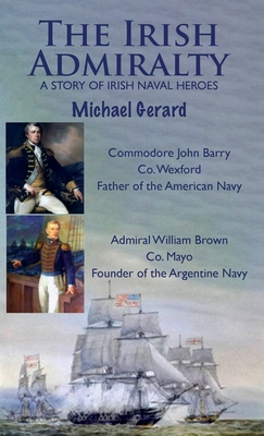 The Irish Admiralty: A Story of Irish Naval Heroes - Gerard, Michael