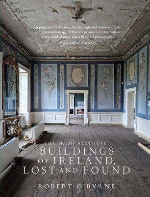 The Irish Aesthete: Buildings of Ireland, Lost and Found - O'Byrne, Robert