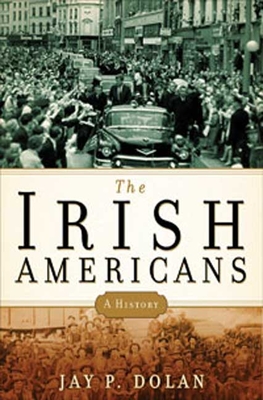 The Irish Americans: A History - Dolan, Jay P, Professor