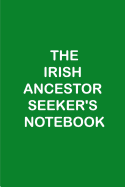 The Irish Ancestor Seeker's Notebook