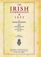 The Irish Commission of 1622: An Investigation of the Irish Administration, 1615-1622, and Its Consequences, 1623-1624