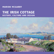 The Irish Cottage: History, Culture and Design