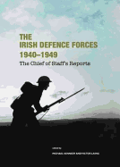 The Irish Defence Forces 1940-1949, the Chief of Staff's Reports
