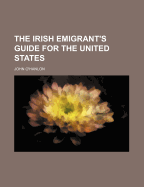 The Irish Emigrant's Guide for the United States