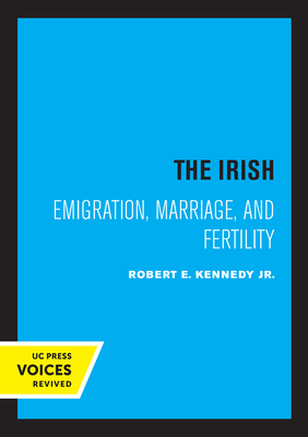 The Irish: Emigration, Marriage, and Fertility - Kennedy, Robert E