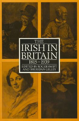 The Irish in Britain 1815-1931 - Swift, Roger, and Gilley, Sheridan