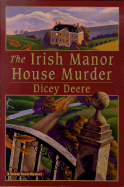 The Irish Manor House Murder: A Torrey Tunet Mystery - Deere, Dicey