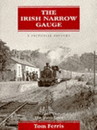 The Irish Narrow Gauge: The Ulster Lines Vol 2: A Pictorial History in Two Volumes - Ferris, Tom