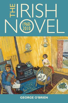 The Irish Novel 1960-2010 - O'Brien, George A.T.