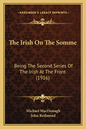 The Irish On The Somme: Being The Second Series Of The Irish At The Front (1916)