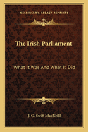The Irish Parliament: What It Was and What It Did